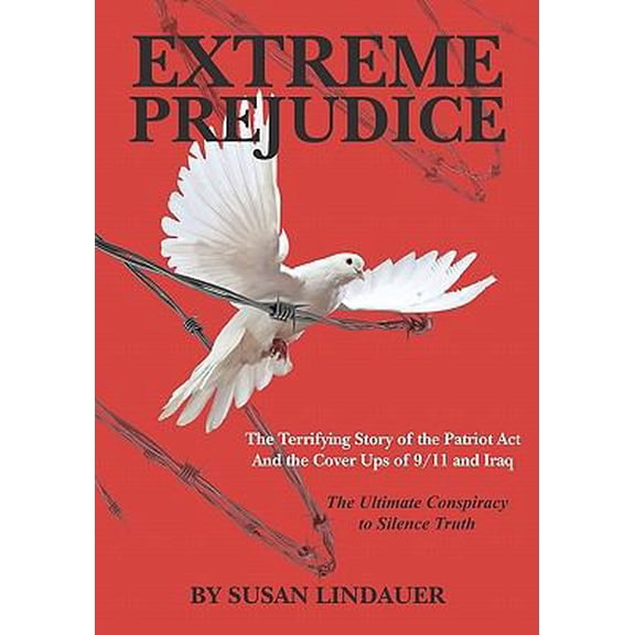Pre-Owned Extreme Prejudice: The Terrifying Story of the Patriot ACT and the Cover Ups of 9/11 and Iraq: The Ultimate Conspiracy to Silence Truth (Paperback) 1453642757 9781453642757