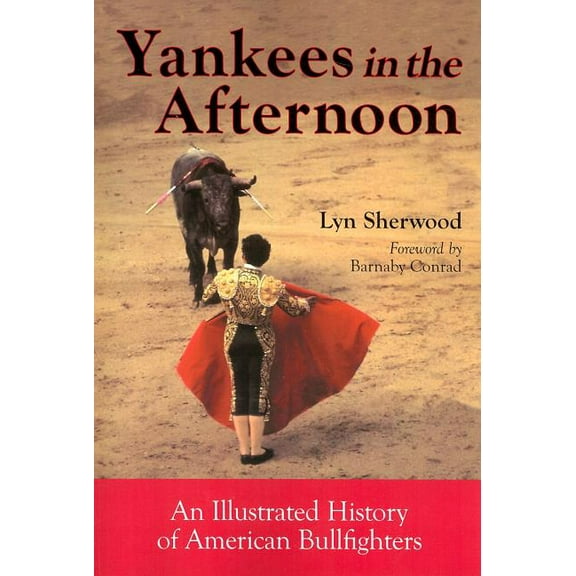 Yankees in the Afternoon: An Illustrated History of American Bullfighters (Paperback)