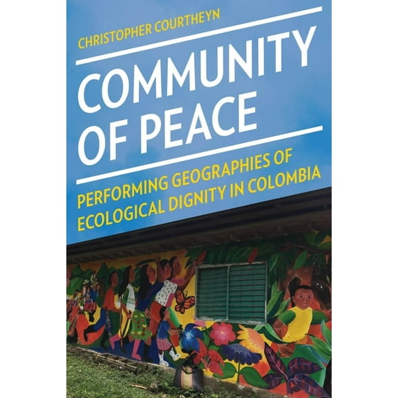 Pitt Latin American Community of Peace: Performing Geographies of Ecological Dignity in Colombia, (Hardcover)