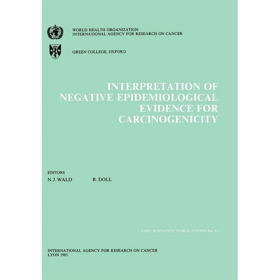 IARC Scientific Publications Interpretation of Negative Epidemiological Evidence in Carcinogenicity, Book 66, (Paperback)