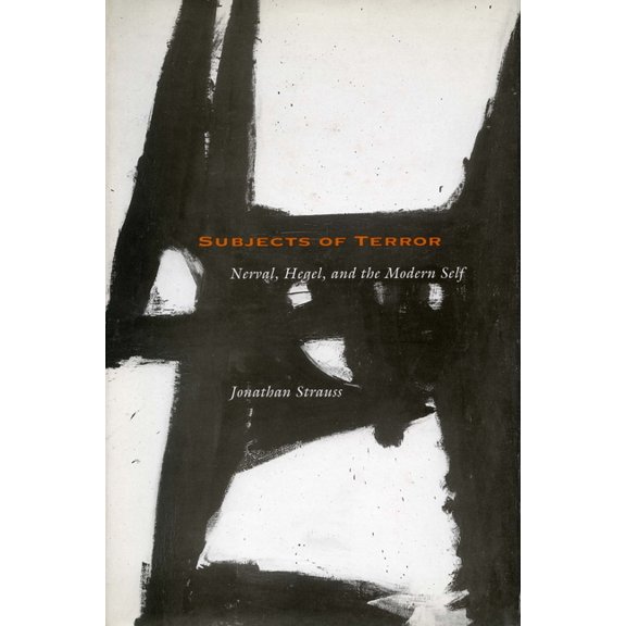 Subjects of Terror: Nerval, Hegel, and the Modern Self, (Hardcover)
