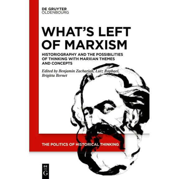 Politics of Historical Thinking What's Left of Marxism: Historiography and the Possibilities of Thinking with Marxian Themes and Concepts, Book 2, (Hardcover)