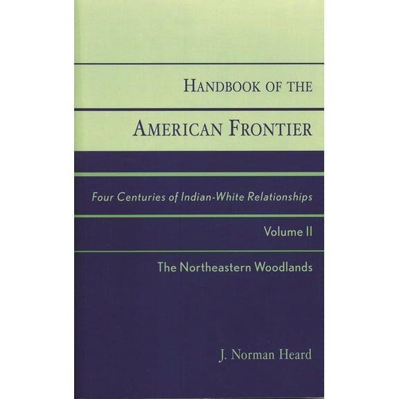 Native American Resources Handbook of the American Frontier, the Northeastern Woodlands: Four Centuries of Indian-White Relationships, Volume II, Book 1, (Paperback)