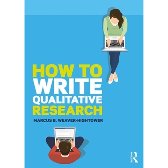 Pre-Owned How to Write Qualitative Research (Paperback) by Marcus B Weaver-Hightower
