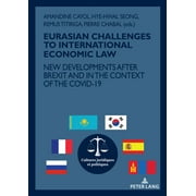 Cultures Juridiques Et Politiques: Eurasian Challenges to International Economic Law: New Developments After Brexit and in the Context of the Covid-19 (Paperback)