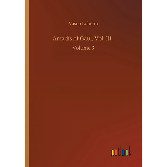 Amad�s of Gaul, Vol. III.: Volume 3