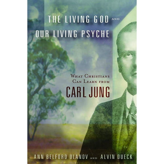 The Living God and Our Living Psyche: What Christians Can Learn from Carl Jung, (Paperback)