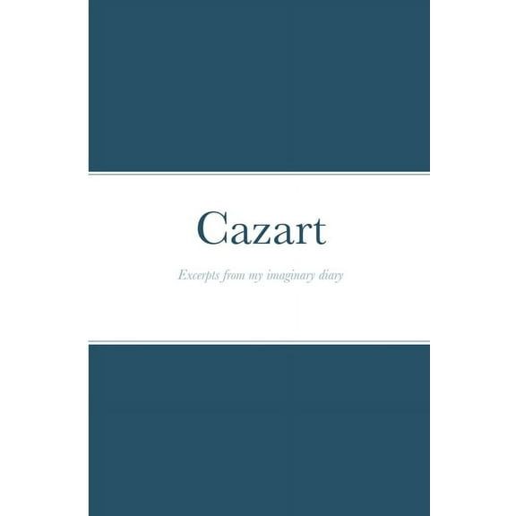 Cazart: Excerpts from my imaginary diary, (Paperback)