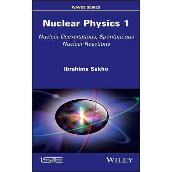 Nuclear Physics 1: Nuclear Deexcitations, Spontaneous Nuclear Reactions, (Hardcover)