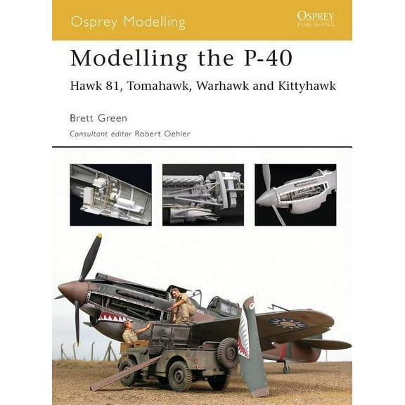 Osprey Modelling: Modelling the P-40 : Hawk 81, Tomahawk, Warhawk and Kittyhawk (Paperback)