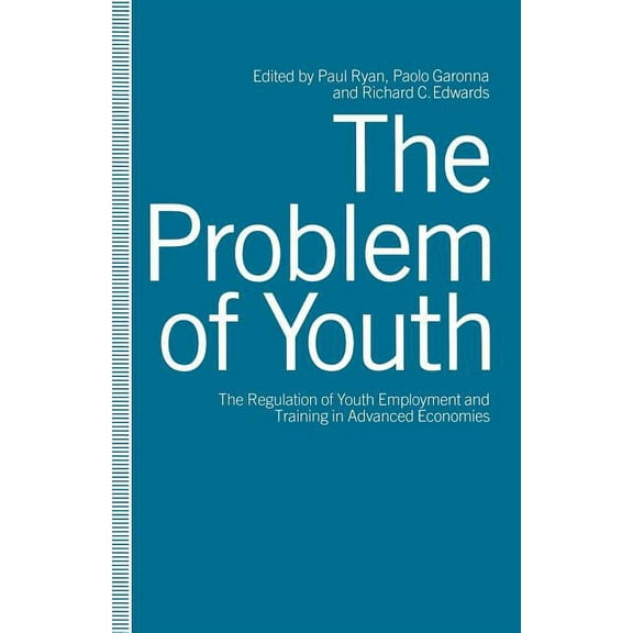 The Problem of Youth: The Regulation of Youth Employment and Training in Advanced Economies, (Paperback)