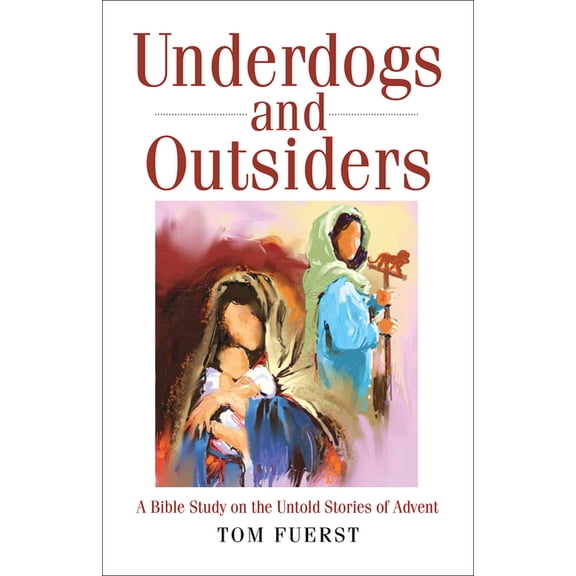 Underdogs and Outsiders: A Bible Study on the Untold Stories of Advent, (Paperback)