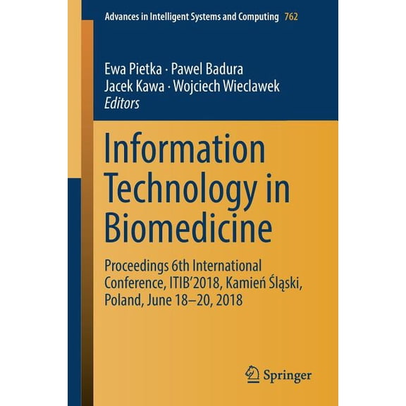 Advances in Intelligent Systems and Comp Information Technology in Biomedicine: Proceedings 6th International Conference, Itib'2018, Kamień , Book 762, (Paperback)