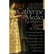 Catherine de Medici: Renaissance Queen of France (Hardcover) by Leonie Frieda