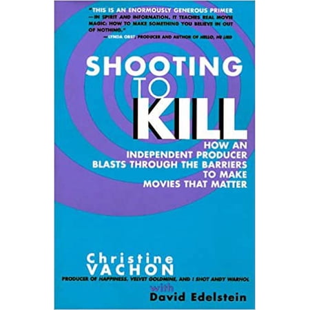 Shooting to Kill - How an Independent Producer Blasts Through the Barriers to Make Movies that Matter - Paperback