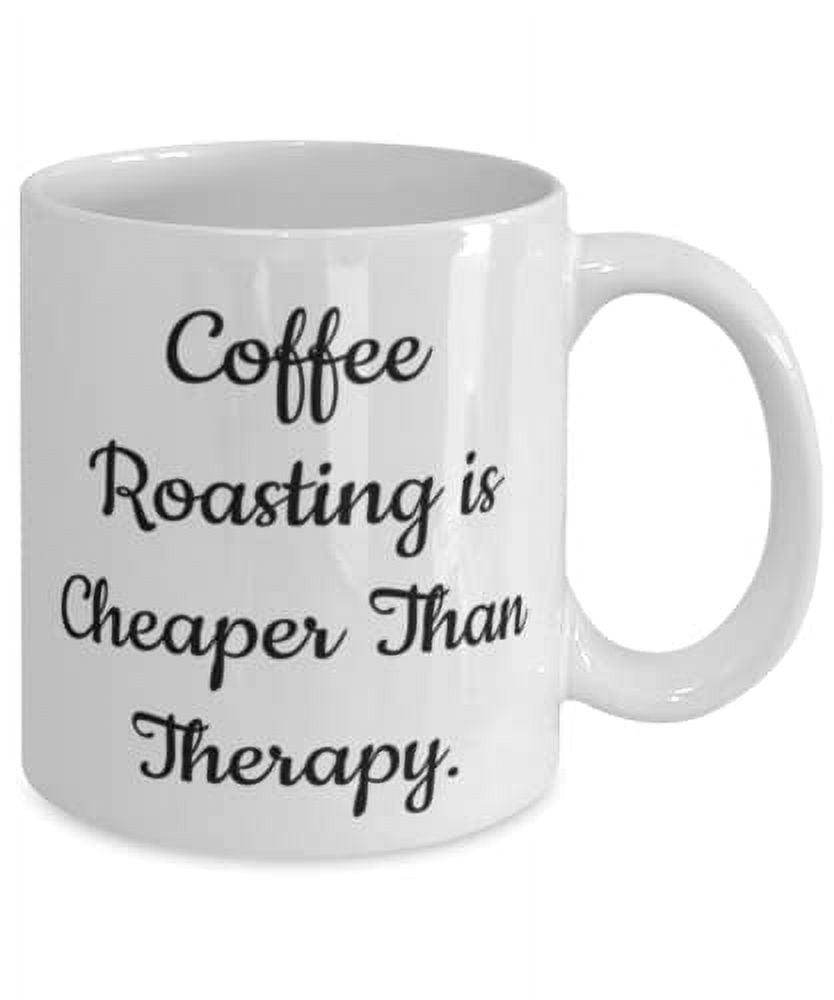 Funny Coffee Roasting Gifts, Coffee Roasting is Cheaper Than Therapy, Birthday 15oz Mug For Coffee Roasting, Coffee beans, Dark roast, Light roast, Espresso, Cappuccino, Latte, Mocha, Iced coffee
