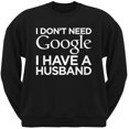 thumbnail image 1 of I Don't Need Google I Have a Husband Black Adult Crew Neck Sweatshirt, 1 of 1