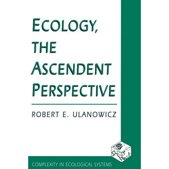 Complexity in Ecological Systems Ecology, the Ascendent Perspective, (Paperback)