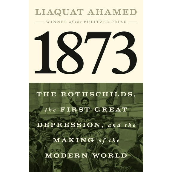 1873: The Rothschilds, the First Great Depression, and the Making of the Modern World, (Hardcover)