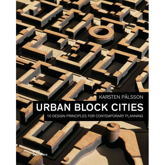 Urban Block Cities: 10 Design Principles for Contemporary Planning (Paperback)