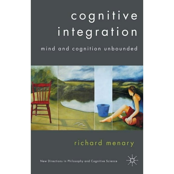 New Directions in Philosophy and Cogniti Cognitive Integration: Mind and Cognition Unbounded, (Paperback)