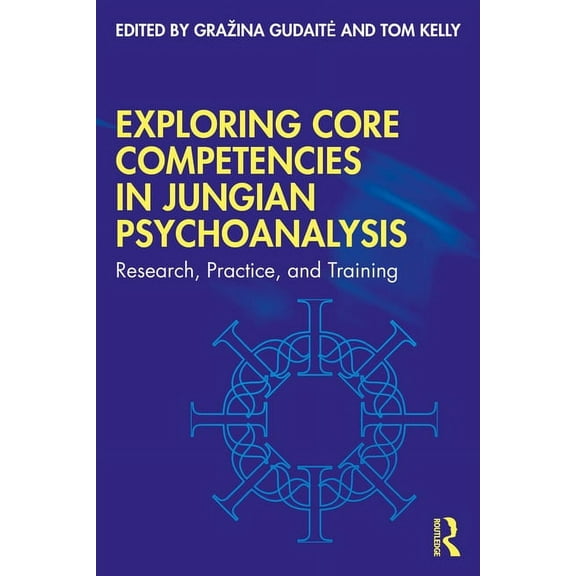 Exploring Core Competencies in Jungian Psychoanalysis: Research, Practice, and Training, (Paperback)