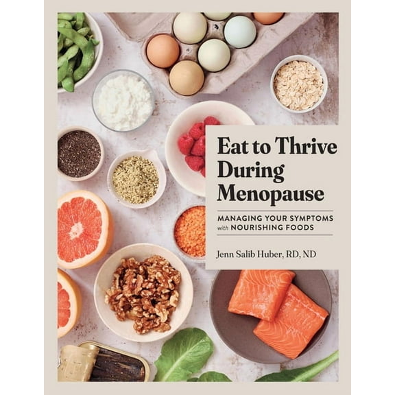 Eat to Thrive During Menopause: Managing Your Symptoms with Nourishing Foods, (Hardcover)
