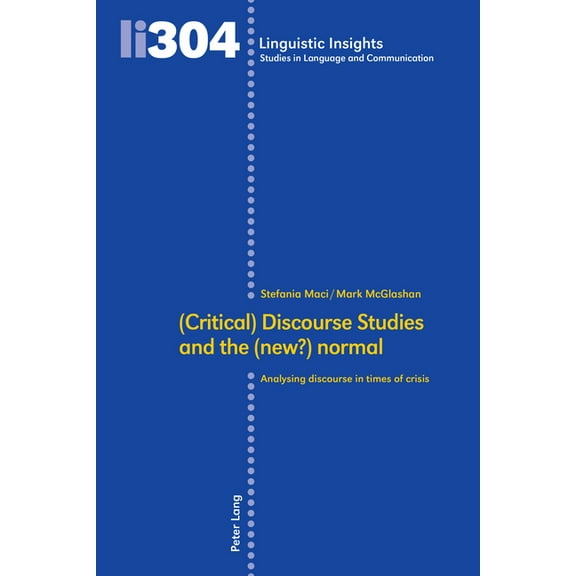 Linguistic Insights (Critical) Discourse Studies and the (new?) normal: Analysing discourse in times of crisis, Book 304, (Hardcover)