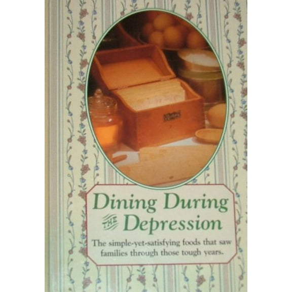 Pre-Owned Dining During the Depression: Strong Family Ties, Hard Work, and Good Old-Fashioned Cooking Sustained Folks Through the 1930s (Reminisce Books) Hardcover