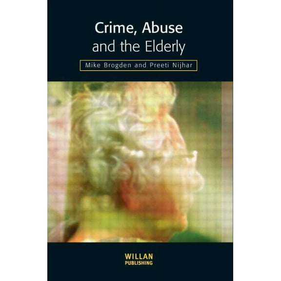 Crime, Abuse and the Elderly, (Paperback)
