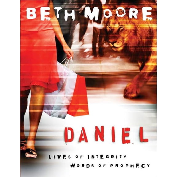 Daniel - Bible Study Book : Lives of Integrity, Words of Prophecy (Paperback)