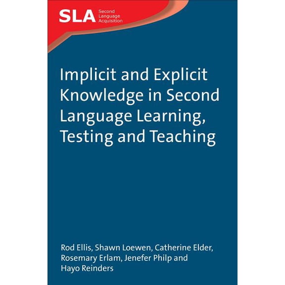 Second Language Acquisition Implicit and Explicit Knowledge in Second Language Learning, Testing and Teaching, Book 42, (Hardcover)