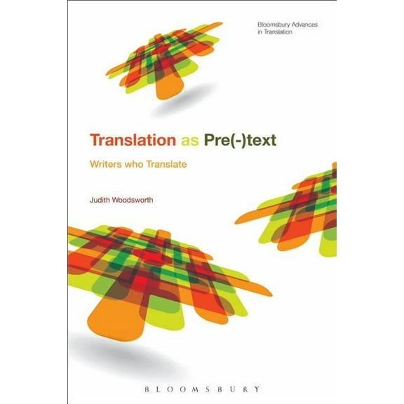 Bloomsbury Advances in Translation Telling the Story of Translation: Writers Who Translate, (Hardcover)