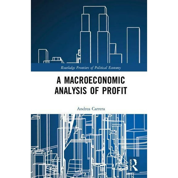 Routledge Frontiers of Political Economy A Macroeconomic Analysis of Profit, (Hardcover)