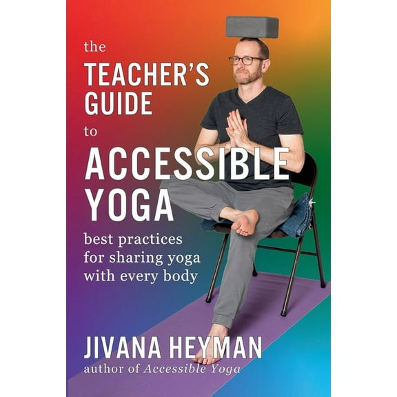 The Teacher's Guide to Accessible Yoga, (Paperback)