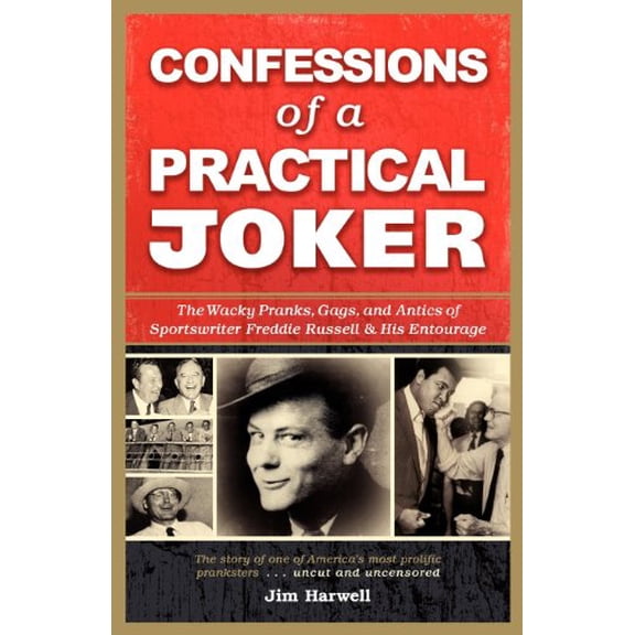 Pre-Owned Confessions of a Practical Joker: The Wacky Pranks, Gags, and Antics of Sportswriter Freddie Russell and His Entourage (Paperback) 0985594306 9780985594305