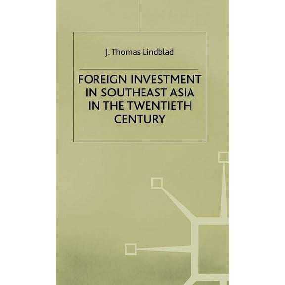 Modern Economic History of Southeast Asi Foreign Investment in Southeast Asia in the Twentieth Century, (Hardcover)