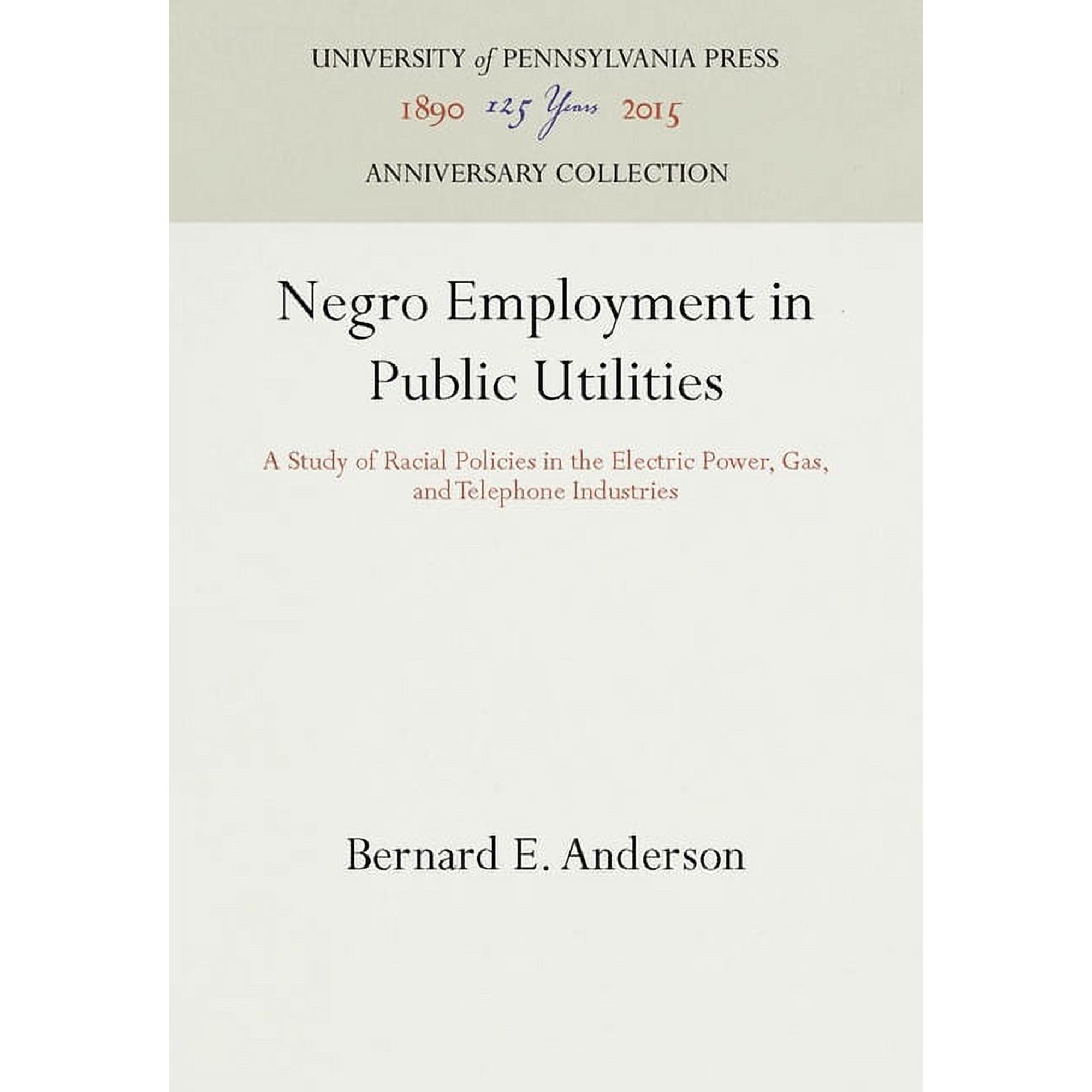 Anniversary Collection: Negro Employment in Public Utilities: A Study of Racial Policies in the Electric Power, Gas, and Telephone Industries (Hardcover)
