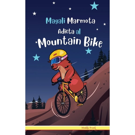 Magali Marmota Adicta Al Mountain Bike: NiÃ±os de 8 a 12 aÃ±os. Libro de humor con temas de animales, montaÃ±as y amistad., (Paperback)