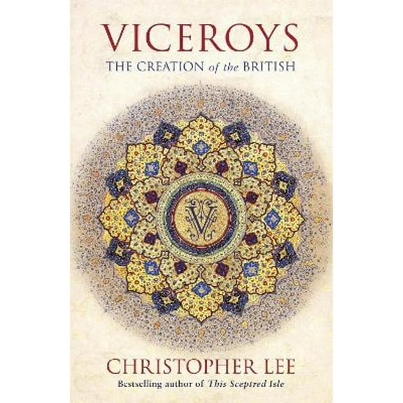 Pre-Owned Viceroys: The Creation of the British (Paperback 9781472124746) by Christopher Lee