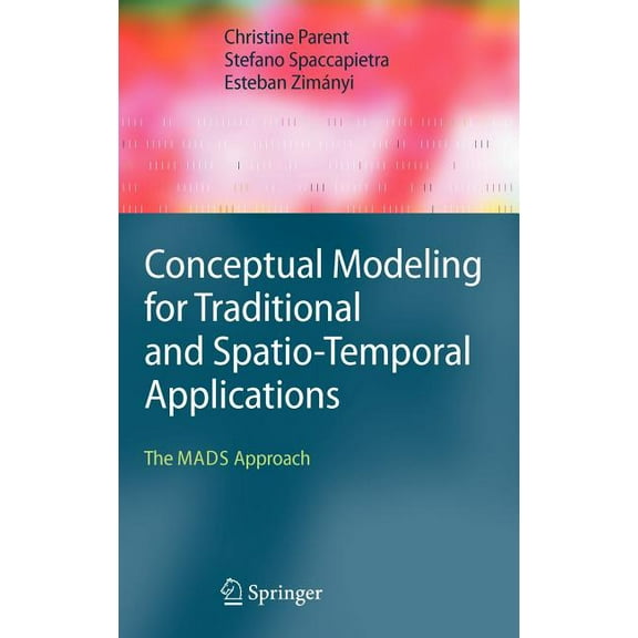 Conceptual Modeling for Traditional and Spatio-Temporal Applications: The MADS Approach, (Hardcover)