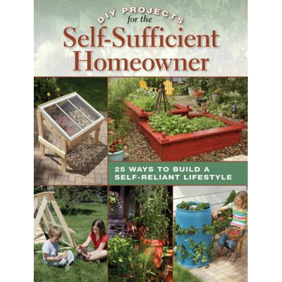 Pre-Owned DIY Projects for the Self-Sufficient Homeowner: 25 Ways to Build a Self-Reliant Lifestyle (Paperback) 1589235673 9781589235670