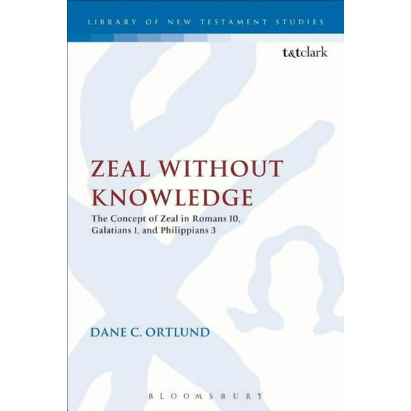 Library of New Testament Studies Zeal Without Knowledge: The Concept of Zeal in Romans 10, Galatians 1, and Philippians 3, (Paperback)