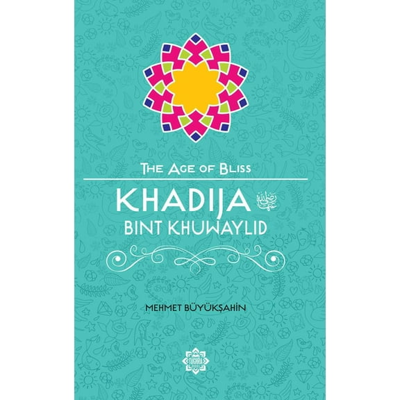 Age of Bliss Khadija Bint Khuwaylid, (Paperback)