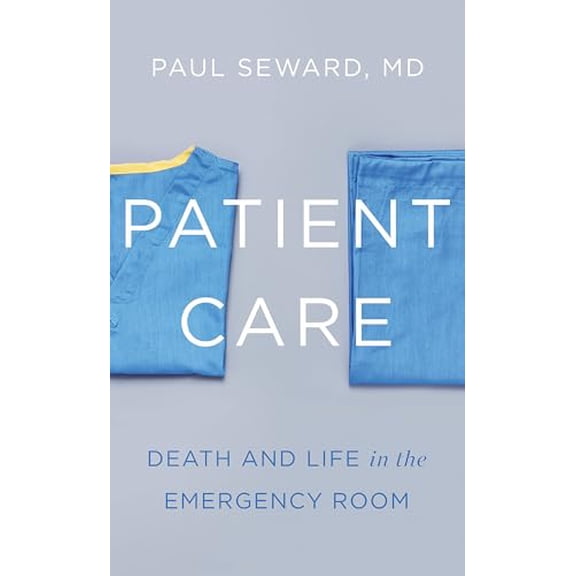 Pre-Owned Patient Care: Death and Life in the Emergency Room (Hardcover) 1936787881 9781936787883