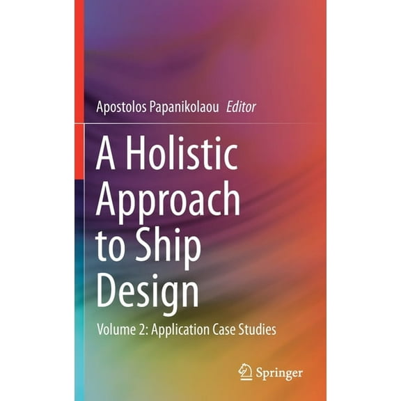 A Holistic Approach to Ship Design: Volume 2: Application Case Studies, (Hardcover)