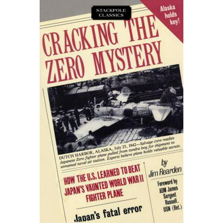 Cracking the Zero Mystery : How the U.S. Learned to Beat Japan's Vaunted World War II Fighter (Best War Planes 2019)