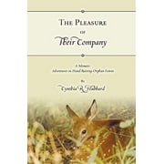 The Pleasure of Their Company: A Memoir: Adventures in Hand-Raising Orphan Fawns