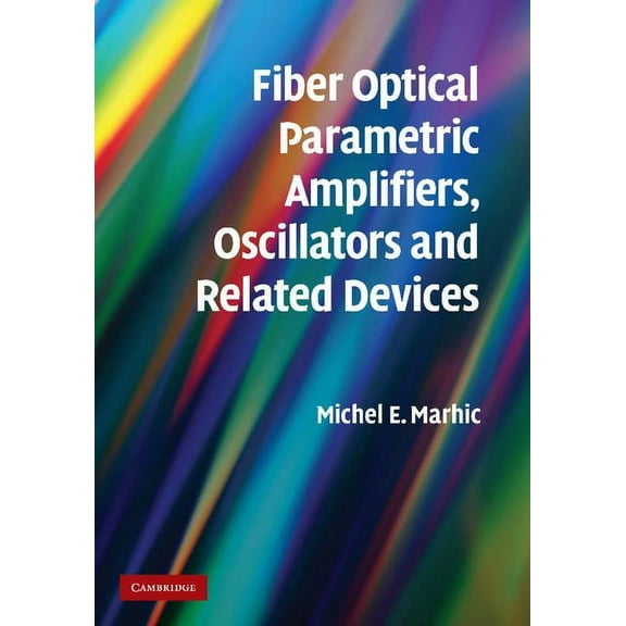 Fiber Optical Parametric Amplifiers, Oscillators and Related Devices, (Paperback)