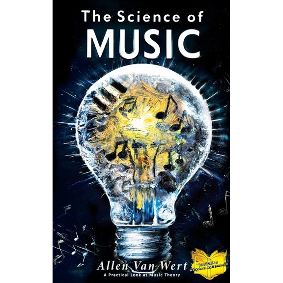 The Science of Music: A Practical Look at Music Theory, (Hardcover)
